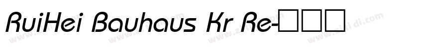 RuiHei Bauhaus Kr Re字体转换